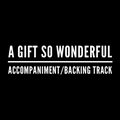 A Gift So Wonderful - Accompaniment/Backing Track