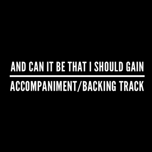 And Can It Be That I Should Gain - Accompaniment/Backing Track