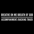 Breathe On Me Breath of God - Accompaniment/Backing Track