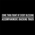 Come Thou Fount of Every Blessing - Accompaniment/Backing Track