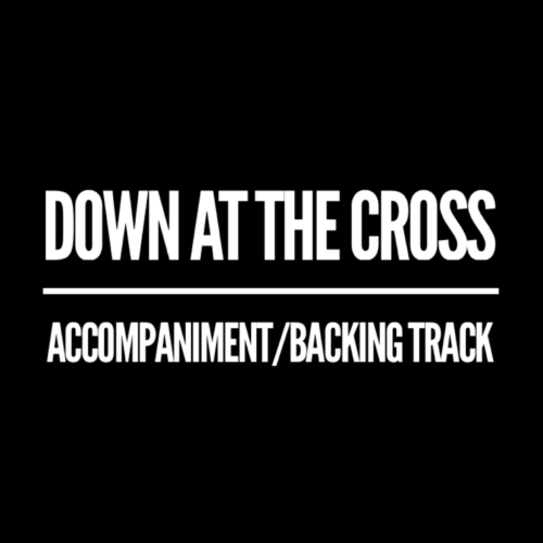 Down at the Cross (Glory to His Name) - Accompaniment/Backing Track