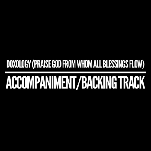 Doxology (Praise God From Whom All Blessings Flow) - Accompaniment/Backing Track