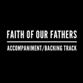 Faith of Our Fathers - Accompaniment/Backing Track