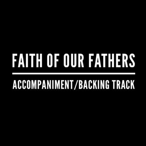 Faith of Our Fathers - Accompaniment/Backing Track