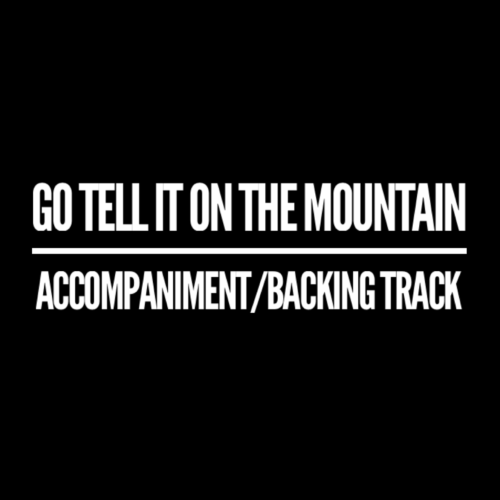 Go Tell It On The Mountain - Accompaniment/Backing Track
