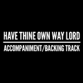 Have Thine Own Way Lord - Accompaniment/Backing Track
