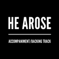 He Arose - Accompaniment/Backing Track