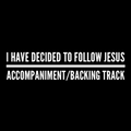 I Have Decided To Follow Jesus - Accompaniment/Backing Track