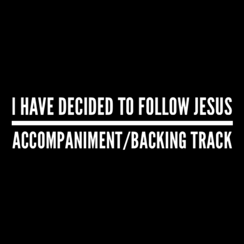 I Have Decided To Follow Jesus - Accompaniment/Backing Track