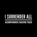 I Surrender All - Accompaniment/Backing Track
