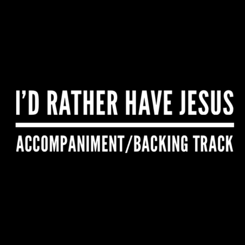 I'd Rather Have Jesus - Accompaniment/Backing Track