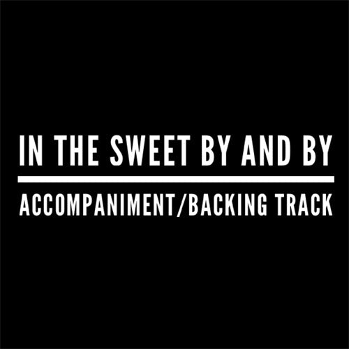 In the Sweet By and By - Accompaniment/Backing Track