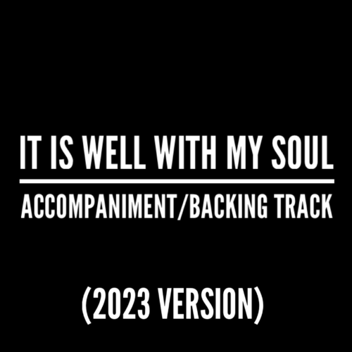 It Is Well With My Soul (2023 Version) - Accompaniment/Backing Track