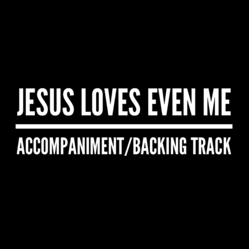 Jesus Loves Even Me - Accompaniment/Backing Track