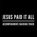 Jesus Paid It All - Accompaniment/Backing Track