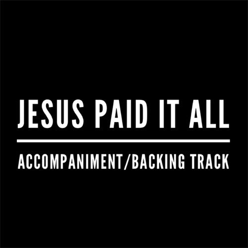 Jesus Paid It All - Accompaniment/Backing Track