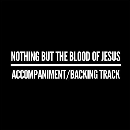 Nothing But The Blood of Jesus - Accompaniment/Backing Track