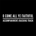 O Come All Ye Faithful - Accompaniment/Backing Track