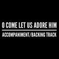 O Come Let Us Adore Him - Accompaniment/Backing Track