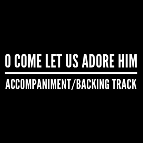 O Come Let Us Adore Him - Accompaniment/Backing Track