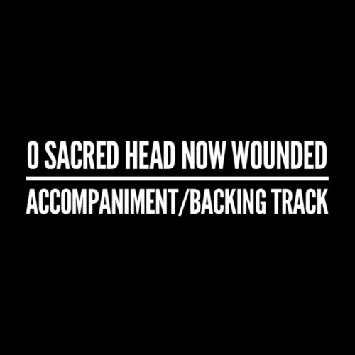 O Sacred Head Now Wounded - Accompaniment/Backing Track