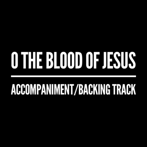 O the Blood of Jesus - Accompaniment/Backing Track