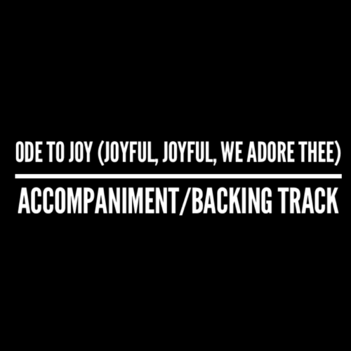 Ode to Joy (Joyful, Joyful, We Adore Thee) - Accompaniment/Backing Track