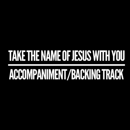Take the Name of Jesus With You - Accompaniment/Backing Track