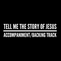 Tell Me the Story of Jesus - Accompaniment/Backing Track