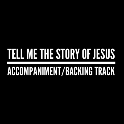 Tell Me the Story of Jesus - Accompaniment/Backing Track