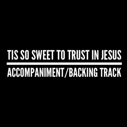Tis So Sweet To Trust In Jesus - Accompaniment/Backing Track
