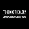 To God Be The Glory - Accompaniment/Backing Track