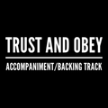 Trust and Obey - Accompaniment/Backing Track