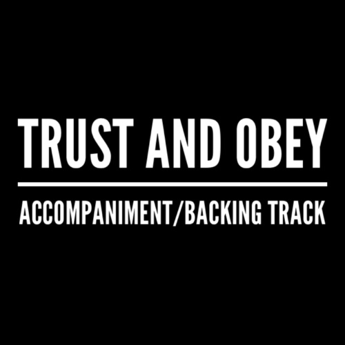 Trust and Obey - Accompaniment/Backing Track