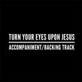 Turn Your Eyes Upon Jesus - Accompaniment/Backing Track