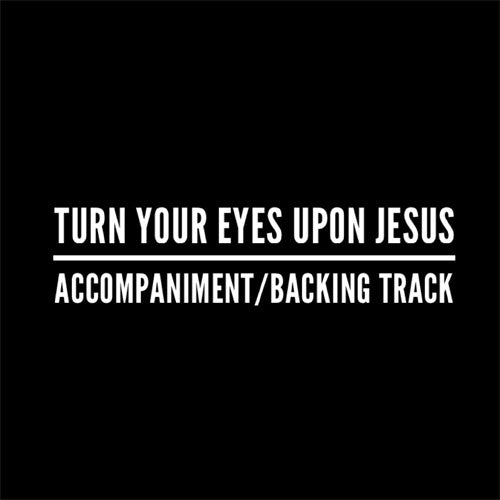 Turn Your Eyes Upon Jesus - Accompaniment/Backing Track