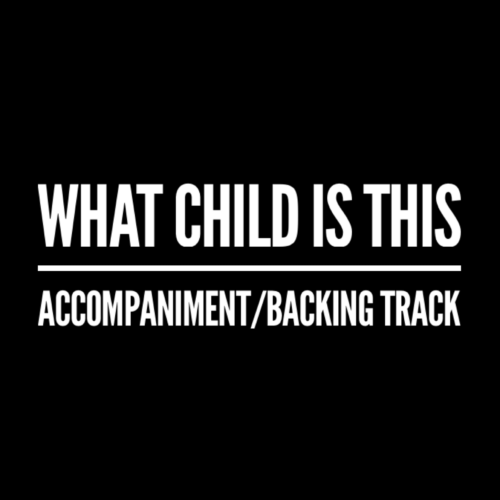 What Child Is This - Accompaniment/Backing Track