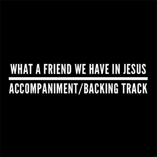 What a Friend We Have In Jesus - Accompaniment/Backing Track