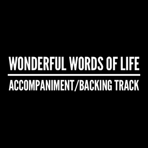 Wonderful Words of Life - Accompaniment/Backing Track